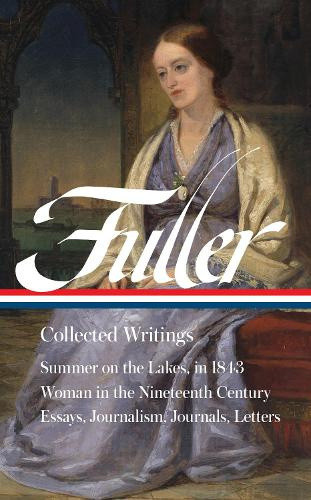 Margaret Fuller: Collected Writings (Loa #388) by Margaret Fuller