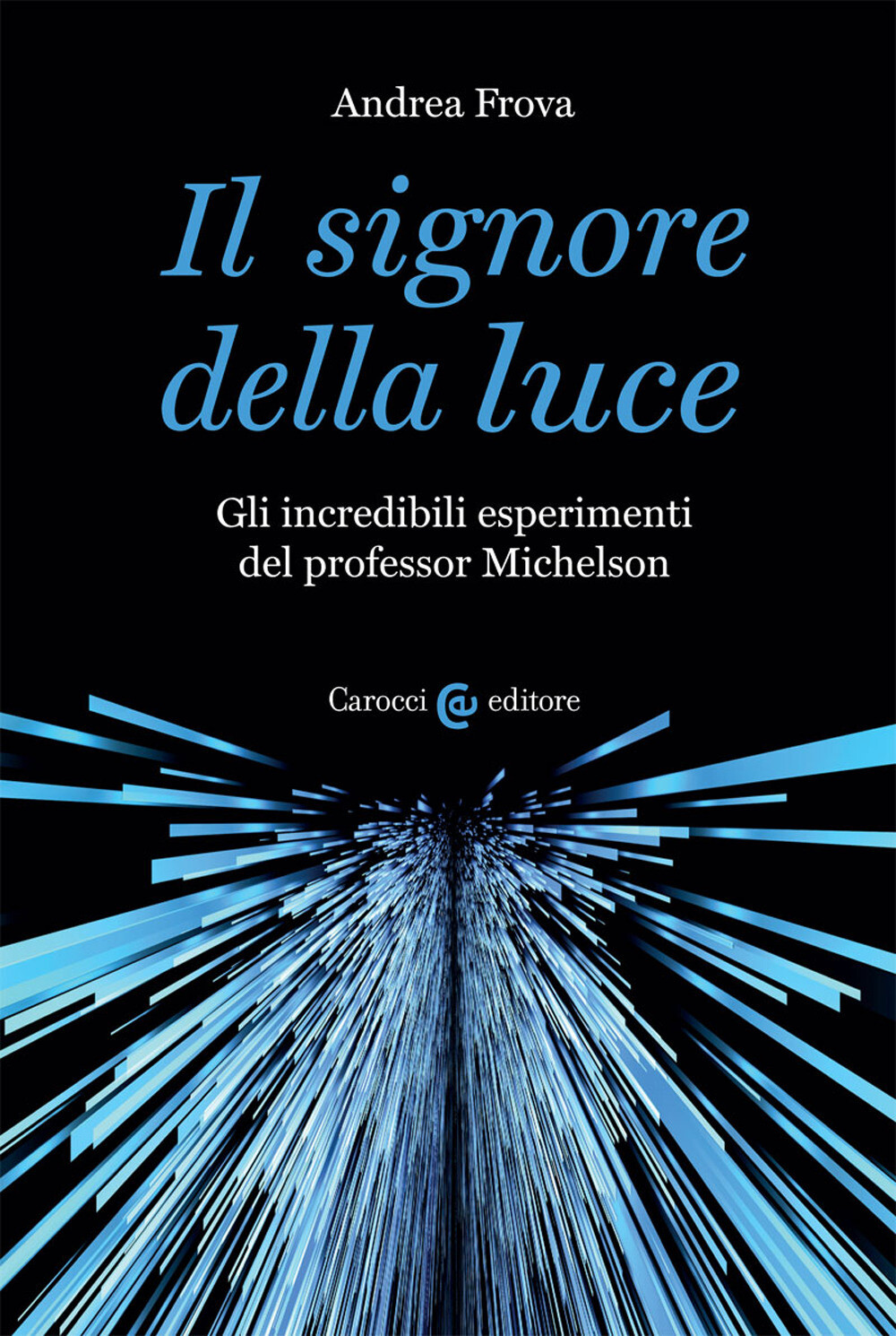 Il signore della luce. Gli incredibili esperimenti del professor Michelson...