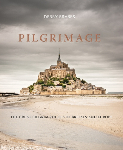Pilgrimage: The Great Pilgrim Routes of Britain and Europe by Derry Brabbs