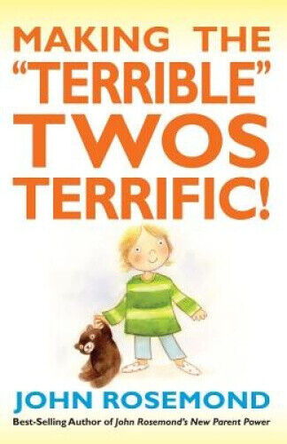 Making the "Terrible" Twos Terrific by John Rosemond