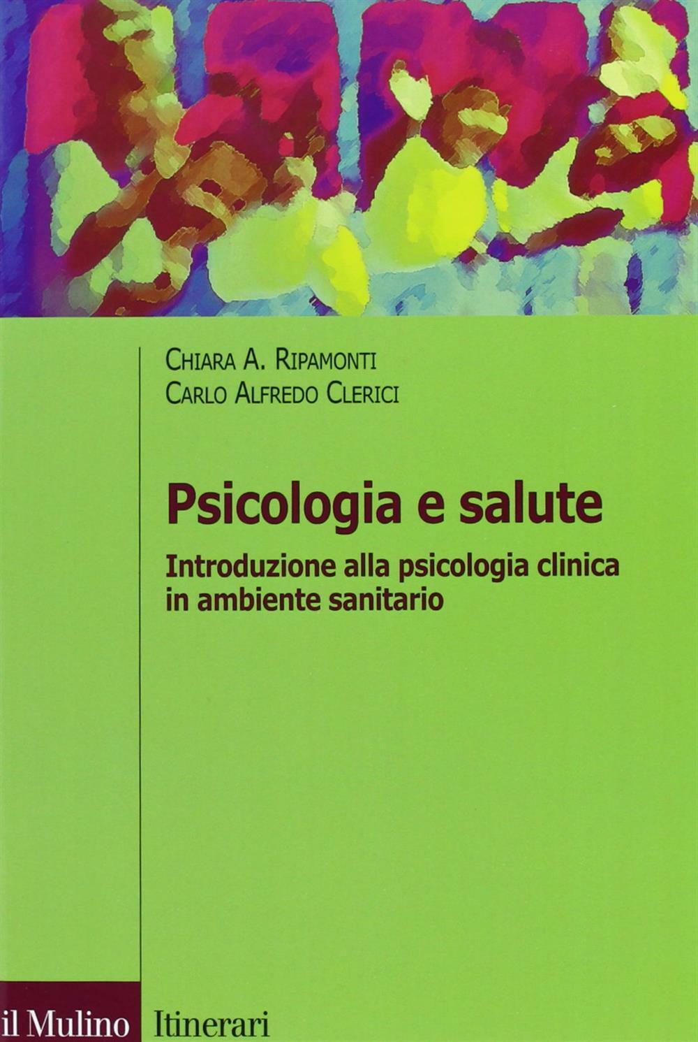 Psicologia e salute. Introduzione alla psicologia clinica in ambito sanita...