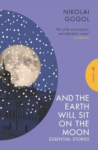 Nikolai Gogol And the Earth Will Sit on the Moon (Tascabile)