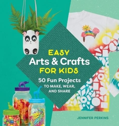Jennifer Perkins Easy Arts & Crafts for Kids (Tascabile)
