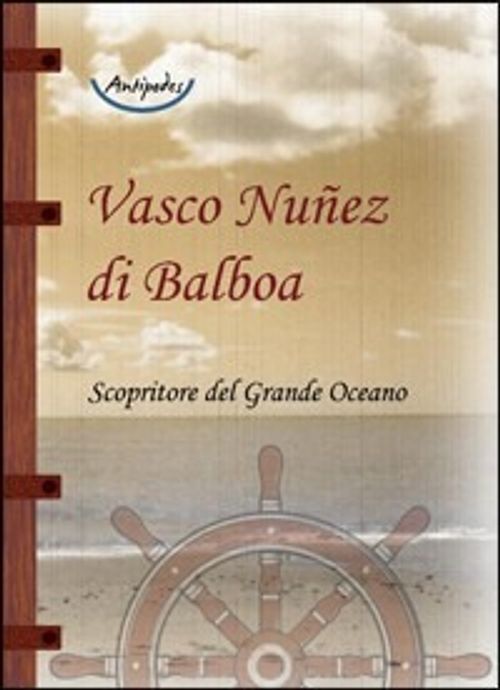 Libri Nunez de Balboa Vasco - Vasco Nunez Di Balboa. Scopritore Del Grande Ocean