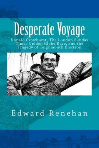 Desperate Voyage: Donald Crowhurst, the London Sunday Times Golden Globe Race,
