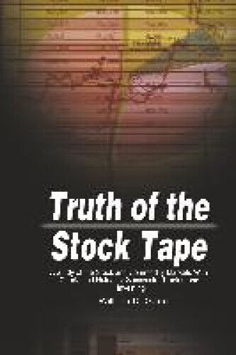 Truth of the Stock Tape: A Study of the Stock and Commodity Markets With