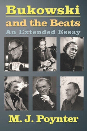 Bukowski and the Beats: An Extended Essay on the Life and Work of Charles