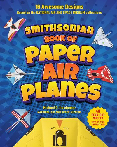Smithsonian Book of Paper Airplanes: 16 Awesome Designs Based on the National
