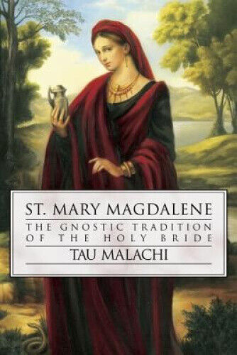 St. Mary Magdalene: The Gnostic Tradition of the Holy Bible by Malachi, Tau