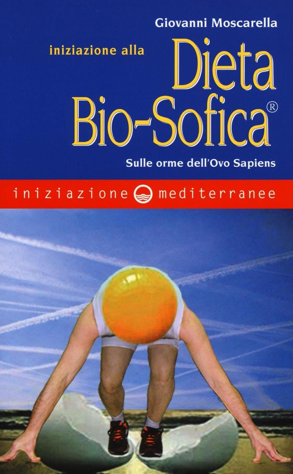Libri Giovanni Moscarella - Iniziazione Alla Dieta Bio-Sofica . Sulle Orme Dell'