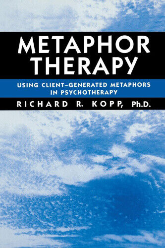 Metaphor Therapy: Using Client Generated Metaphors In Psychotherapy