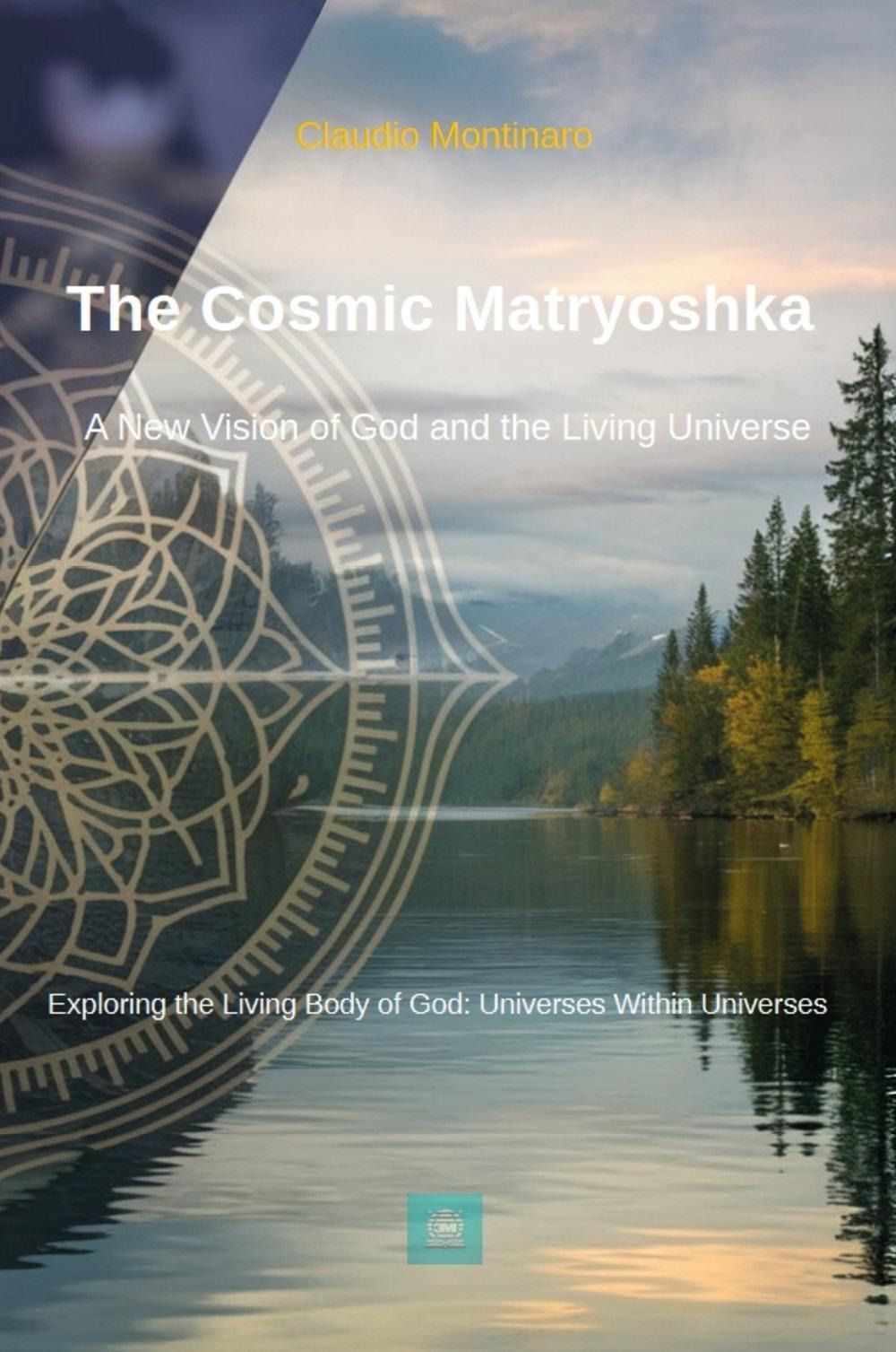 Libri Montinaro Claudio - The Cosmic Matryoshka. A New Vision Of God And The Liv