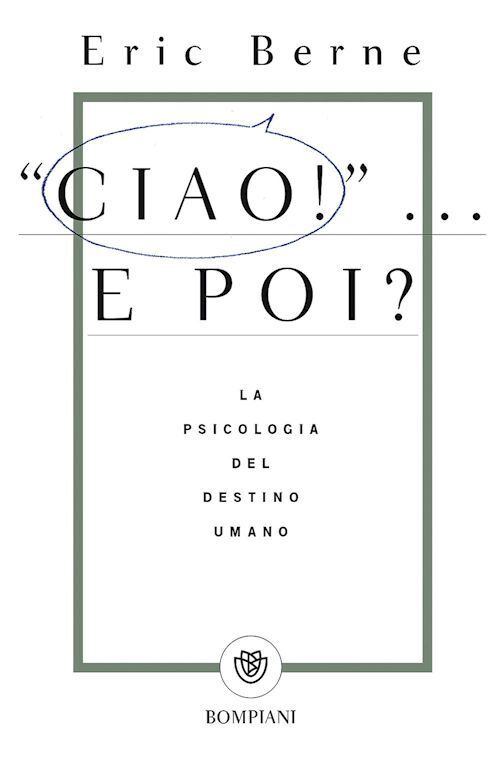 CIAO... E POI?  - BERNE ERIC - Bompiani