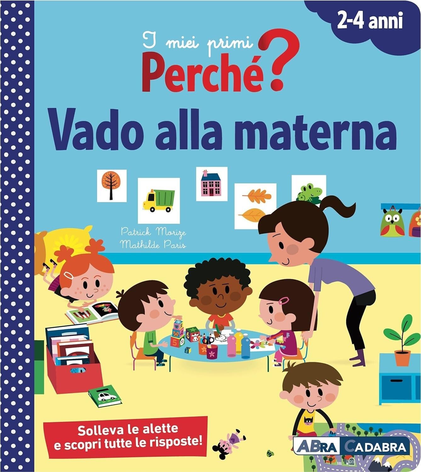I miei primi PerchÃ¨? Vado alla materna. Abra Cadabra. 9788851161767