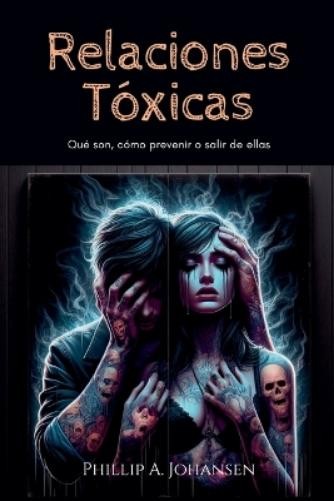 Phillip A. Johansen Phillip A Johansen Relaciones Tóxicas (Tascabile)