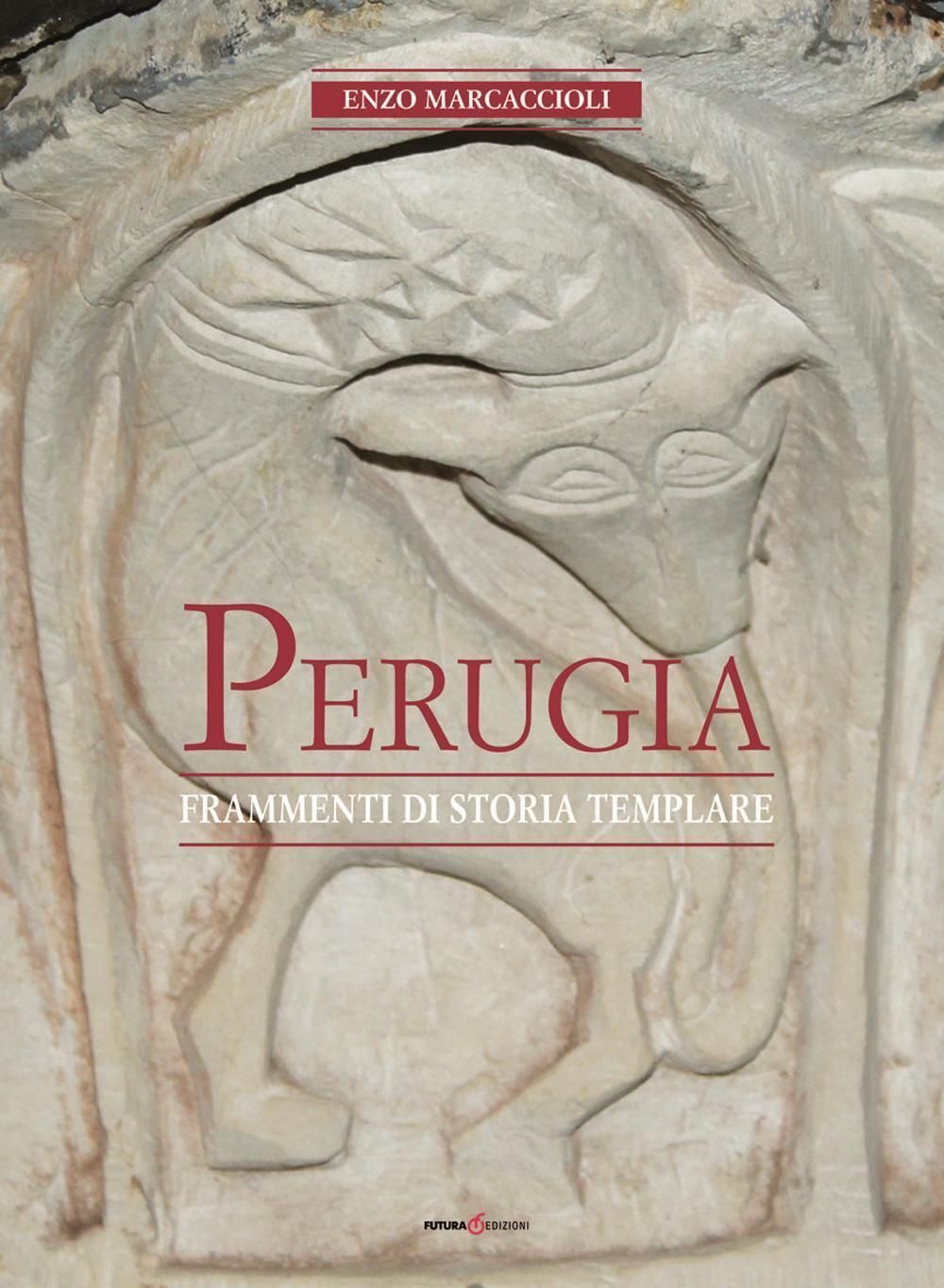 Libri Enzo Marcaccioli - Perugia. Frammenti Di Storia Templare