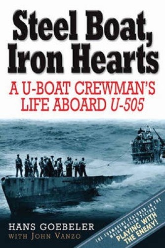 Steel Boats, Iron Hearts: The U-Boat Crewman's Life Aboard U-505