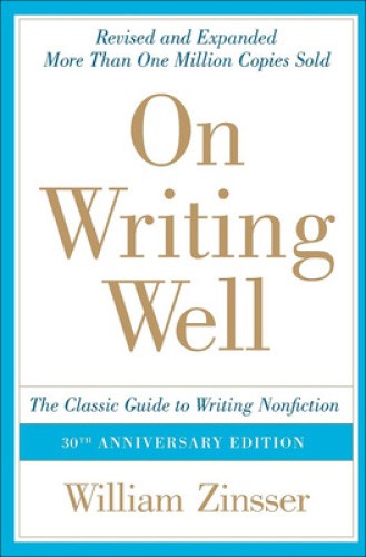 On Writing Well: The Classic Guide to Writing Nonfiction: The Classic Guide to