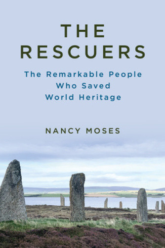 The Rescuers: The Remarkable People Who Saved World Heritage by Nancy Moses