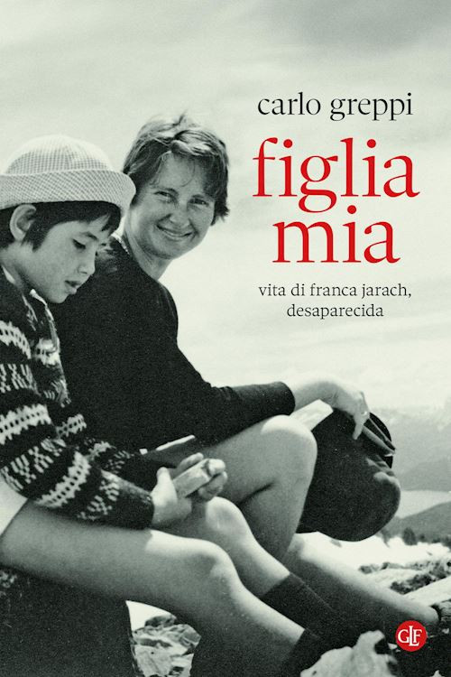 FIGLIA MIA. VITA DI FRANCA JARACH, DESAPARECIDA  - GREPPI CARLO - Laterza