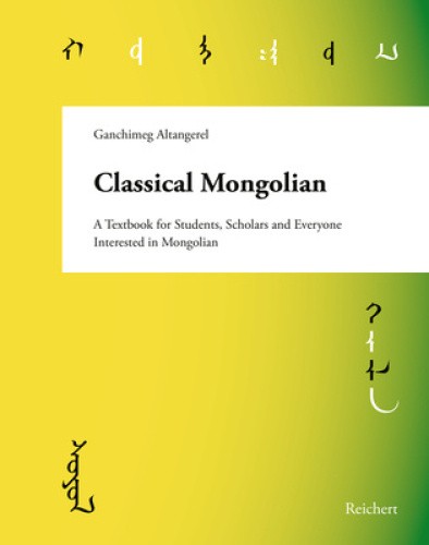 Classical Mongolian: A Textbook for Students, Scholars, and Everyone