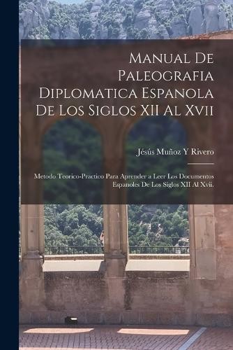 Jésús Muñoz Y R Manual De Paleografia Diplomatica Espanola De Los Si (Tascabile)