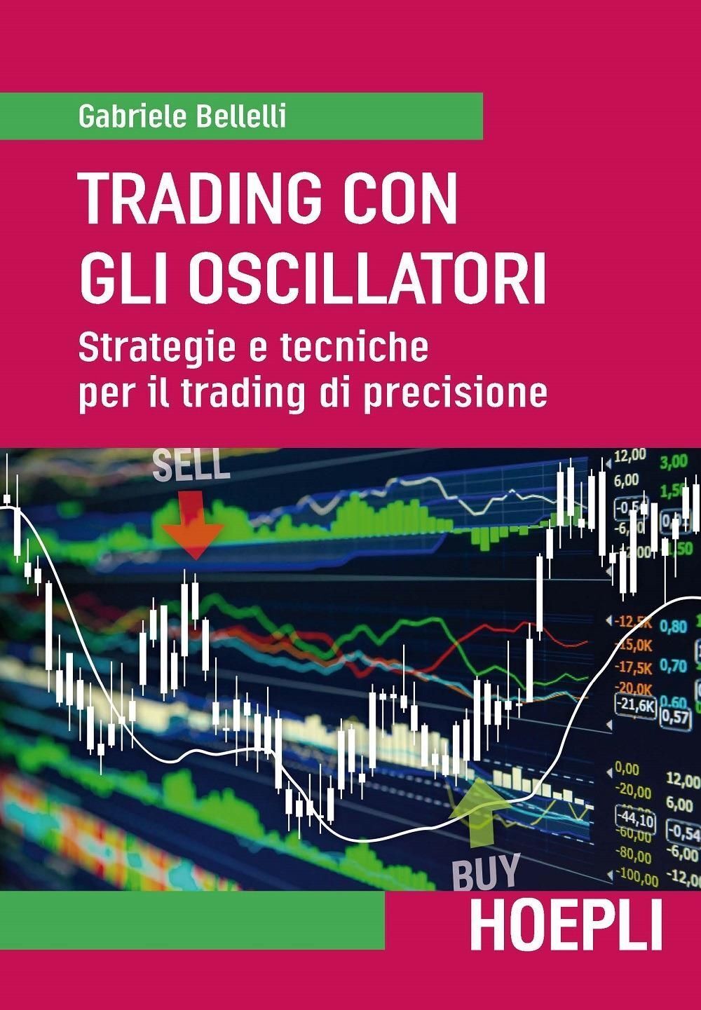 Libri Gabriele Bellelli - Trading Con Gli Oscillatori. Strategie E Tecniche Per
