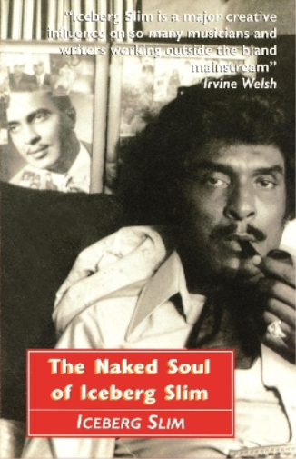 Iceberg Slim The Naked Soul of Iceberg Slim (Tascabile)