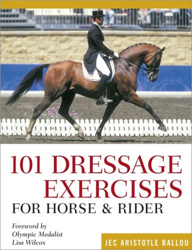 101 Dressage Exercises for Horse & Rider by Jec Aristotle Ballou