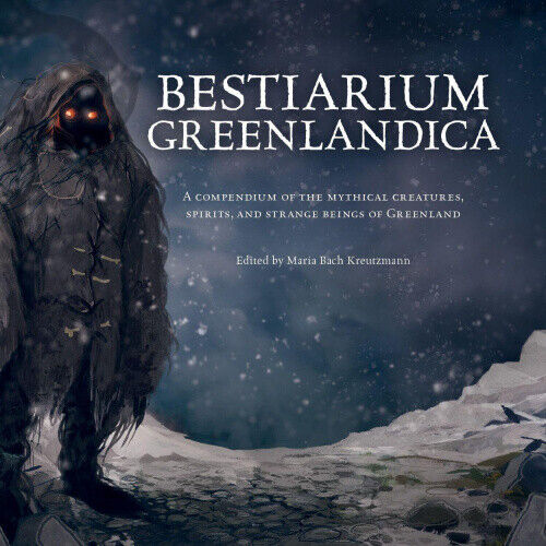 Bestiarium Greenlandica: A compendium of the mythical creatures, spirits, and