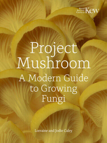 Project Mushroom: A Modern Guide to Growing Fungi by Caley, Miss Lorraine Mary