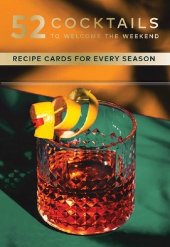 52 Cocktails to Welcome the Weekend: A Cocktail Deck (Toast the Day Decks)
