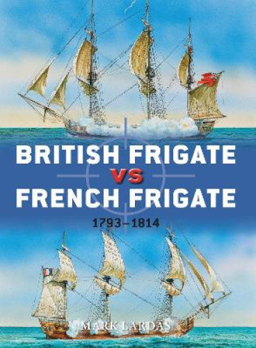 British Frigate vs French Frigate: 1793–1814 (Duel) by Mark Lardas