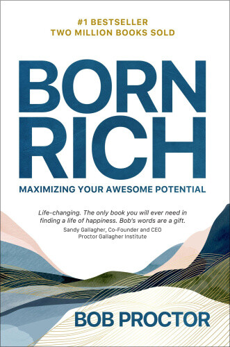 Born Rich: Maximizing Your Awesome Potential by Bob Proctor