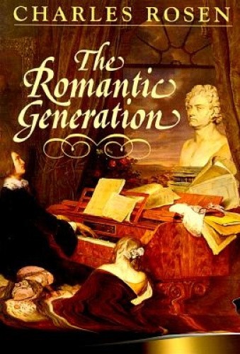 The Romantic Generation (The Charles Eliot Norton Lectures) by Rosen, Charles