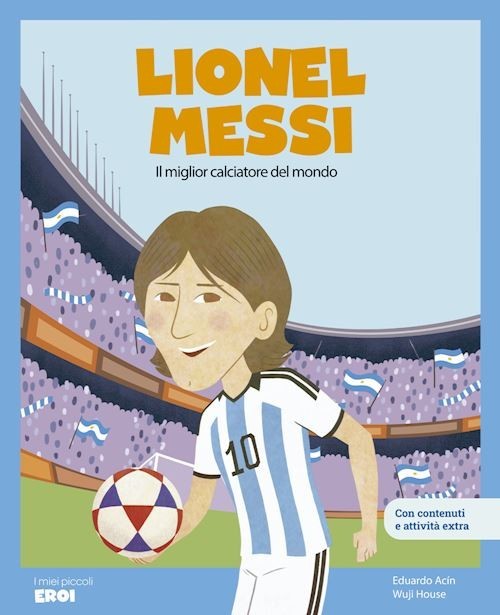 Lionel Messi. Il miglior calciatore del mondo. Con QR Code  - Acín dal Maschio