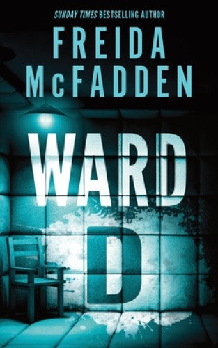 Ward D: A Taut Psychological Thriller from the Author of The Housemaid is
