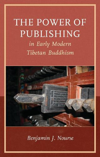 The Power of Publishing in Early Modern Tibetan Buddhism (Studies in Modern