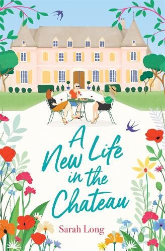 A New Life in the Château: The perfect escapist summer read by Sarah Long