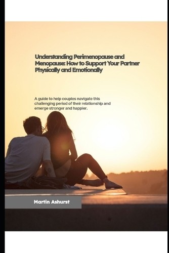 Martin Ashurst Understanding Perimenopause and Menopause, how to sup (Tascabile)