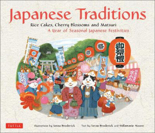 Japanese Traditions: Rice Cakes, Cherry Blossoms and Matsuri: A Year of