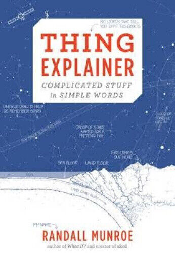 Thing Explainer: Complicated Stuff in Simple Words by Munroe Randall Munroe