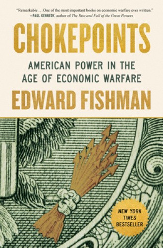 Chokepoints: American Power in the Age of Economic Warfare by Edward Fishman