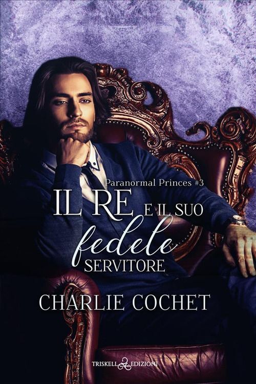 Libri Charlie Cochet - Il Re E Il Suo Fedele Servitore. Paranormal Princes #03