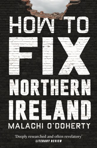 How to Fix Northern Ireland by O'Doherty, Malachi