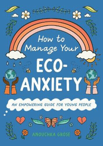 How to Manage Your Eco-Anxiety: An Empowering Guide for Young People (10 Steps