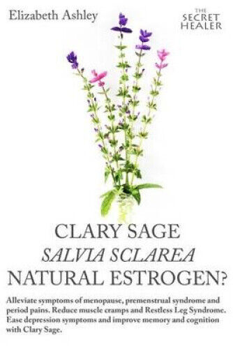 Clary Sage- Salvia Sclarea; Natural Estrogen?: Alleviate Symptoms of