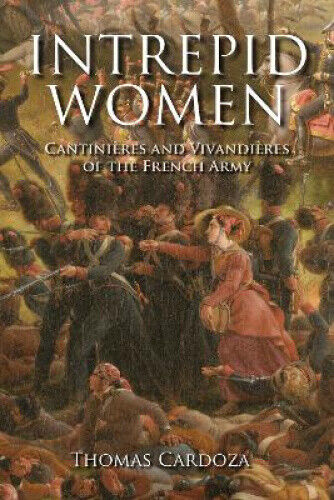 Intrepid Women: Cantinières and Vivandières of the French Army