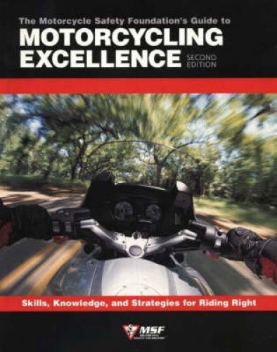 The Motorcycle Safety Foundation's Guide to Motorcycling Excellence: Skills,