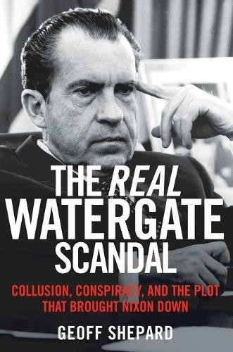 Geoff Shepard The Real Watergate Scandal (Tascabile)